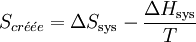  S_{cr\acute{e}\acute{e}e} = \Delta S_\mathrm{sys} - \frac{\Delta H_\mathrm{sys}}{T}