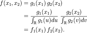 \begin{align} f(x_1,x_2)  &= g_1(x_1)\, g_2(x_2) \\ &= \frac{g_1(x_{1})}{\int_{\R}g_1(u)du}\ \frac{g_2(x_{2})}{\int_{\R}g_2(v)dv}\\ &= f_1(x_1) \,f_{2}(x_2). \end{align}