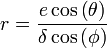 r = \frac{e\cos \left (\theta \right )}{\delta \cos \left (\phi \right )}