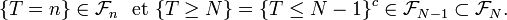 \{ T=n \} \in \mathcal{F}_n \ \text{ et } \{ T \ge N\} = \{ T \le N-1 \}^c \in \mathcal{F}_{N-1}\subset\mathcal{F}_{N}.