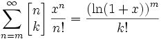 \sum_{n=m}^\infty  \left[\begin{matrix} n \\ k \end{matrix}\right]  \frac{x^n}{n!} = \frac {\left(\ln (1+x)\right)^m}{k!} 