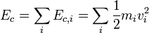 E_{c}=\sum_{i} E_{c,i} = \sum_{i} \frac{1}{2}m_{i}v_{i}^{2}