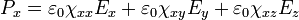 P_x=\varepsilon_0\chi_{xx} E_x +\varepsilon_0\chi_{xy} E_y+\varepsilon_0\chi_{xz} E_z