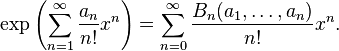 \exp\left(\sum_{n=1}^\infty {a_n \over n!} x^n \right) = \sum_{n=0}^\infty {B_n(a_1,\dots,a_n) \over n!} x^n.