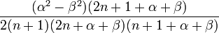 \frac{({\alpha}^2-{\beta}^2)(2n+1+\alpha+\beta)}{2(n+1)(2n+\alpha+\beta)(n+1+\alpha+\beta)}