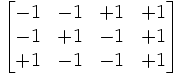 \begin{bmatrix} -1  & -1 & +1 & +1 \\ -1 & +1 & -1 & +1 \\ +1 & -1 & -1 & +1\end{bmatrix}