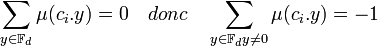 \sum_{y \in \mathbb F_d} \mu(c_i.y) = 0 \quad donc \quad \sum_{y \in \mathbb F_d y \ne 0} \mu(c_i.y) = -1 \;