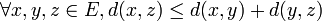\forall x,y,z\in E, d(x,z)\leq d(x,y)+d(y,z)