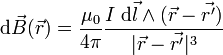 {\rm d} \vec B(\vec r) = \frac{\mu_0}{4 \pi} \frac{I \; {\rm d} \vec l \wedge (\vec r - \vec{r'})}{|\vec r - \vec{r'}|^3}