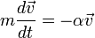  m \frac{d\vec v}{dt} = - \alpha \vec v 