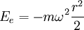 E_e=-m\omega^2 \frac{r^2}{2}