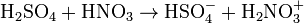\mathrm{H_2SO_4 + HNO_3 \rightarrow HSO_4^- + H_2NO_3^+}