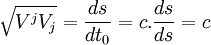 \sqrt{V^jV_j} = \frac{ds}{dt_0} = c.\frac{ds}{ds} = c