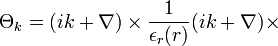 \Theta_k=(ik+\nabla) \times \frac 1 {\epsilon_r (r)}(ik+\nabla) \times 