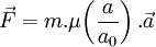  \vec F = m. \mu \!\left(\frac{a}{a_0}\right).\vec a 
