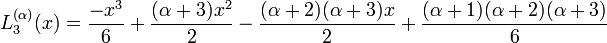  L_3^{(\alpha)}(x) = \frac{-x^3}{6} + \frac{(\alpha+3)x^2}{2} - \frac{(\alpha+2)(\alpha+3)x}{2} + \frac{(\alpha+1)(\alpha+2)(\alpha+3)}{6}