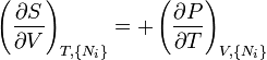  \left(\frac{\partial S}{\partial V}\right)_{T,\{N_i\}} = +\left(\frac{\partial P}{\partial T}\right)_{V,\{N_i\}} 