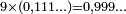 \scriptstyle 9\times(0,111\ldots) = 0,999\ldots
