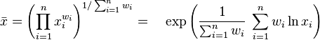  \bar{x} = \left(\prod_{i=1}^n x_i^{w_i}\right)^{1 / \sum_{i=1}^n w_i} = \quad \exp \left( \frac{1}{\sum_{i=1}^n w_i} \; \sum_{i=1}^n w_i \ln x_i \right) 