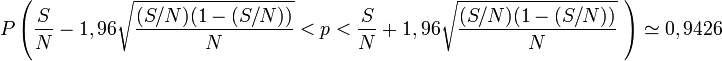 P\left(\frac{S}{N}-1,96\sqrt{\frac{(S/N)(1-(S/N))}{N}}<p<\frac{S}{N}+1,96\sqrt{\frac{(S/N)(1-(S/N))}{N}}\ \right) \simeq 0,9426