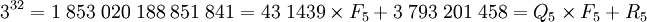 3^{32} = 1\;853\;020\;188\;851\;841 = 43\;1439\times F_5 + 3\;793\;201\;458 = Q_5\times F_5 + R_5