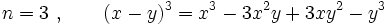 n=3~,\qquad(x - y)^3 = x^3 - 3x^2y + 3xy^2 - y^3\,