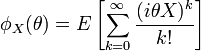 \phi_X(\theta) = E\left[\sum_{k=0}^\infty {(i \theta X)^k \over {k !}}\right]