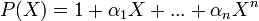 P(X)=1+\alpha_1 X+ ... +\alpha_n X^n~