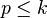 p\leq k