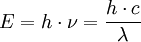 E = h \cdot \nu = \frac{h \cdot c}{\lambda}