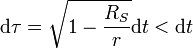 \mathrm d\tau = \sqrt{ 1 - \frac{R_S}{r}} \mathrm dt < \mathrm dt