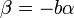 \beta = -b \alpha \;