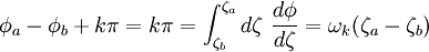  \phi_{a} - \phi_{b} + k\pi = k\pi =  \int_{\zeta_{b}}^{\zeta_{a}} d\zeta \ \frac{d\phi}{d\zeta} =  \omega_{k} (\zeta_{a} - \zeta_{b})  