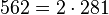 562 = 2 \cdot  281