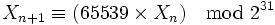 X_{n+1} \equiv (65539 \times X_n) \mod 2^{31}