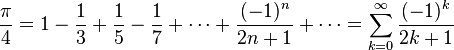 \frac{\pi}{4} = 1 - \frac{1}{3} + \frac{1}{5} - \frac{1}{7} + \cdots + \frac{(-1)^n}{2n+1} + \cdots=\sum_{k=0}^{\infty}\frac{(-1)^k}{2k+1}