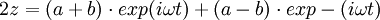  2z = (a+b) \cdot exp (i\omega t) + (a-b) \cdot exp-(i\omega t)