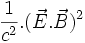 \frac{1}{c^2}.(\vec{E}.\vec{B})^2