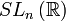 SL_n\left(\mathbb{R}\right)