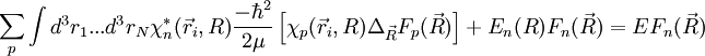 \sum_p\int d^3r_1 ... d^3r_N \chi_n^*(\vec r_i, R)\frac{-\hbar^2}{2\mu}\left[\chi_p(\vec r_i, R)\Delta_{\vec R}F_p(\vec R)\right ]+E_n(R)F_n(\vec R)=EF_n(\vec R)