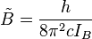   \tilde B = {h\over{8\pi^2cI_B}} 