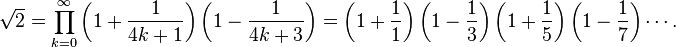 \sqrt{2} = \prod_{k=0}^\infty \left(1+\frac{1}{4k+1}\right) \left(1-\frac{1}{4k+3}\right) = \left(1+\frac{1}{1}\right) \left(1-\frac{1}{3}\right) \left(1+\frac{1}{5}\right) \left(1-\frac{1}{7}\right) \cdots.