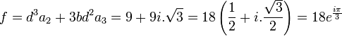  f = d^3a_2+3bd^2a_3 = 9 + 9i.\sqrt{3} = 18\left( \frac{1}{2} + i.\frac{\sqrt{3}}{2} \right) = 18e^{\frac{i\pi}{3}} ~