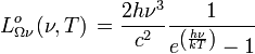 L^o_{\Omega\nu}(\nu, T) \, = \frac{2 h\nu^{3}}{c^2} \frac{1}{e^{\left(\frac{h\nu}{kT}\right)}-1}