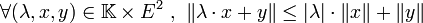 \forall (\lambda,x,y) \in \mathbb K \times E^2\ ,\ \|\lambda \cdot x + y\| \leq |\lambda|\cdot\|x\| + \|y\|