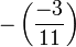  -\left(\frac{-3}{11}\right)