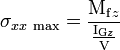 \sigma_{xx\ \mathrm{max}} = \frac{\mathrm{M}_{\mathrm{f}z}}{\frac{\mathrm{I}_{\mathrm{G}z}}{\mathrm{V}}}