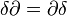 \ \delta \part =\part \delta