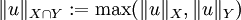 \|u\|_{X \cap Y} := \max ( \|u\|_X, \|u\|_Y )