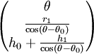 \begin{pmatrix} \theta\\ \frac{r_1}{\cos(\theta-\theta_0)}\\ h_0+\frac{h_1}{\cos(\theta-\theta_0)}\\ \end{pmatrix} 